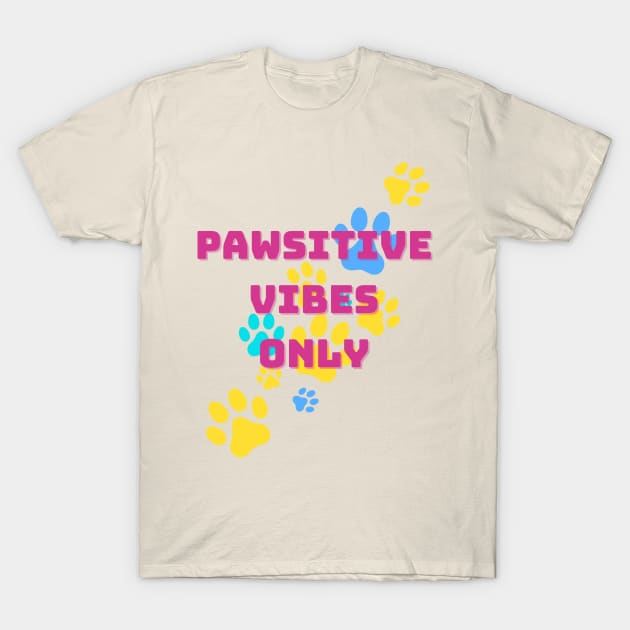 Pawsitive Vibes Only T-Shirt by Mias Pawtique